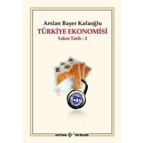 TÜRKİYE EKONOMISI YAKIN TARIH 2 - ARSLAN BAŞER KAFAOĞLU