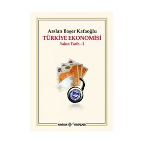 TÜRKİYE EKONOMISI YAKIN TARIH 2 - ARSLAN BAŞER KAFAOĞLU