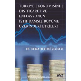 Türkiye Ekonomisinde Dış Ticaret ve Enflasyonun İstihdamsız Büyüme Üzerindeki Etkileri / Canan Demşr