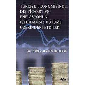 Türkiye Ekonomisinde Dış Ticaret ve Enflasyonun İstihdamsız Büyüme Üzerindeki Etkileri / Canan Demşr