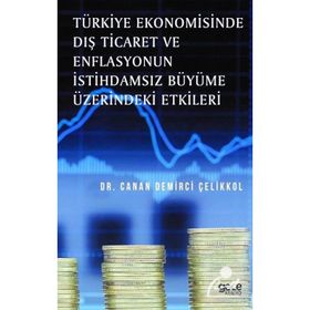 Türkiye Ekonomisinde Dış Ticaret ve Enflasyonun İstihdamsız Büyüme Üzerindeki Etkileri / Canan Demşr