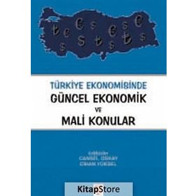 TÜRKIYE EKONOMISINDE GÜNCEL EKONOMIK VE MALI KONULAR - CANSEL OSKAY;CIHAN YÜKSEL