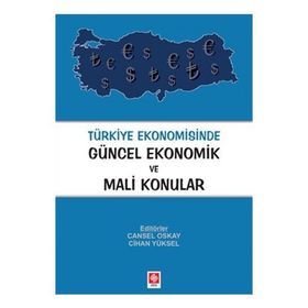 TÜRKIYE EKONOMISINDE GÜNCEL EKONOMIK VE MALI KONULAR - CANSEL OSKAY;CIHAN YÜKSEL