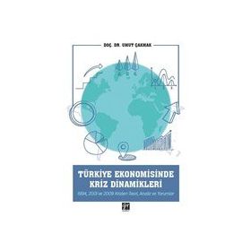 Türkiye Ekonomisinde Kriz Dinamikleri - Umut Çakmak