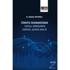 Türkiye Ekonomisinde Yapısal Dönüşümün Tarihsel Açıdan Analizi - Abdullah Topçuoğlu