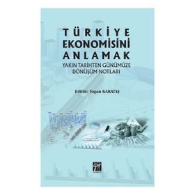 Türkiye Ekonomisini Anlamak - Gazi Kitabevi