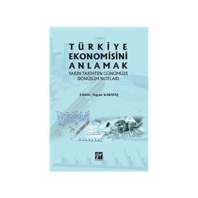 Türkiye Ekonomisini Anlamak - Gazi Kitabevi