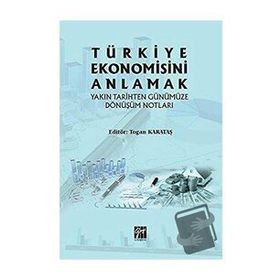Türkiye Ekonomisini Anlamak - Gazi Kitabevi