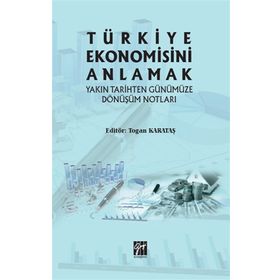 Türkiye Ekonomisini Anlamak - Gazi Kitabevi
