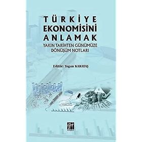 Türkiye Ekonomisini Anlamak Yakın Tarihten Günümüze Dönüşüm Notları - Togan Karataş