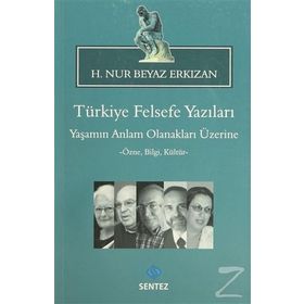 TÜRKIYE FELSEFE YAZILARI YAŞAMIN ANLAM OLANAKLARI ÜZERINE -ÖZNE, BILGI, KÜLTÜR- - H.NUR BEYAZ ERKIZAN