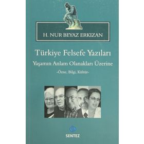TÜRKIYE FELSEFE YAZILARI YAŞAMIN ANLAM OLANAKLARI ÜZERINE -ÖZNE, BILGI, KÜLTÜR- - H.NUR BEYAZ ERKIZAN