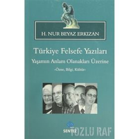 TÜRKIYE FELSEFE YAZILARI YAŞAMIN ANLAM OLANAKLARI ÜZERINE -ÖZNE, BILGI, KÜLTÜR- - H.NUR BEYAZ ERKIZAN