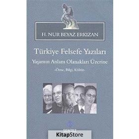 TÜRKIYE FELSEFE YAZILARI YAŞAMIN ANLAM OLANAKLARI ÜZERINE -ÖZNE, BILGI, KÜLTÜR- - H.NUR BEYAZ ERKIZAN