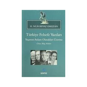 TÜRKIYE FELSEFE YAZILARI YAŞAMIN ANLAM OLANAKLARI ÜZERINE -ÖZNE, BILGI, KÜLTÜR- - H.NUR BEYAZ ERKIZAN