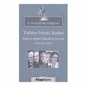 TÜRKIYE FELSEFE YAZILARI YAŞAMIN ANLAM OLANAKLARI ÜZERINE -ÖZNE, BILGI, KÜLTÜR- - H.NUR BEYAZ ERKIZAN