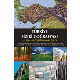 Türkiye Fiziki Coğrafyası - İlhan Oğuz Akdemir Hamza Akengin İskender Dölek Yıldırım Atayeter Faruk Aylar Sevda Çetinkaya Asım Çoban Esen Durmuş Halil Günek Hulusi Karagel Sefa Sekin M. Emin Sönmez Öznur Yazıcı
