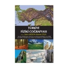 Türkiye Fiziki Coğrafyası - İlhan Oğuz Akdemir Hamza Akengin İskender Dölek Yıldırım Atayeter Faruk Aylar Sevda Çetinkaya Asım Çoban Esen Durmuş Halil Günek Hulusi Karagel Sefa Sekin M. Emin Sönmez Öznur Yazıcı