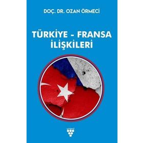 Türkiye - Fransa İlişkileri - Ozan Örmeci