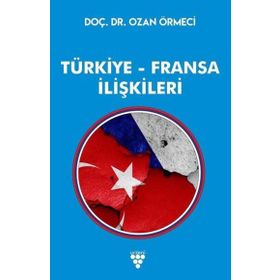 Türkiye - Fransa İlişkileri - Ozan Örmeci
