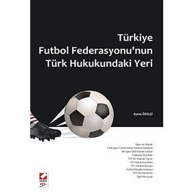 TÜRKİYE FUTBOL FEDERASYONU'NUN TÜRK HUKUKUNDAKI YERI - AYTAÇ ÖZELÇİ