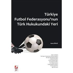 TÜRKİYE FUTBOL FEDERASYONU'NUN TÜRK HUKUKUNDAKI YERI - AYTAÇ ÖZELÇİ