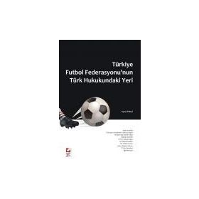 TÜRKİYE FUTBOL FEDERASYONU'NUN TÜRK HUKUKUNDAKI YERI - AYTAÇ ÖZELÇİ