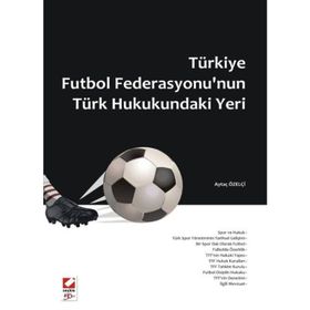 TÜRKİYE FUTBOL FEDERASYONU'NUN TÜRK HUKUKUNDAKI YERI - AYTAÇ ÖZELÇİ