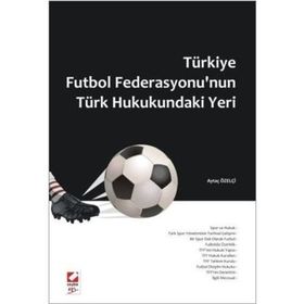 TÜRKİYE FUTBOL FEDERASYONU'NUN TÜRK HUKUKUNDAKI YERI - AYTAÇ ÖZELÇİ