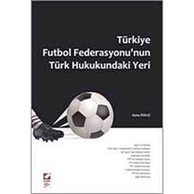 TÜRKİYE FUTBOL FEDERASYONU'NUN TÜRK HUKUKUNDAKI YERI - AYTAÇ ÖZELÇİ