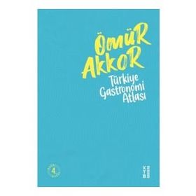 Türkiye Gastronomi Atlası - Ömür Akkor
