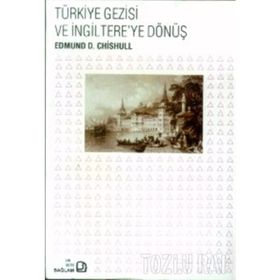 TÜRKİYE GEZISI VE İNGİLTERE'YE DÖNÜŞ - EDMUND D. CHISHULL