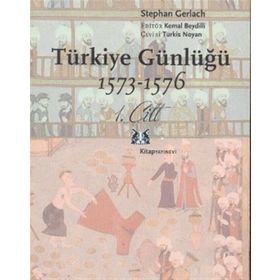 TÜRKİYE GÜNLÜĞÜ 1573-1576 1.CILT - STEPHAN GERLACH