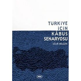 TÜRKIYE İÇIN KABUS SENARYOSU - UĞUR BELGER