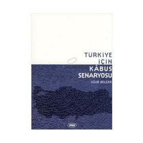 TÜRKIYE İÇIN KABUS SENARYOSU - UĞUR BELGER