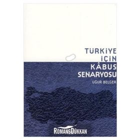 TÜRKIYE İÇIN KABUS SENARYOSU - UĞUR BELGER