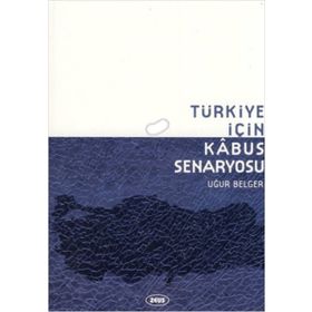 TÜRKIYE İÇIN KABUS SENARYOSU - UĞUR BELGER