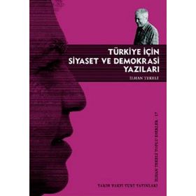 TÜRKİYE İÇİN SIYASET VE DEMOKRASI YAZILARI - İLHAN TEKELI