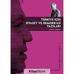 TÜRKİYE İÇİN SIYASET VE DEMOKRASI YAZILARI - İLHAN TEKELI