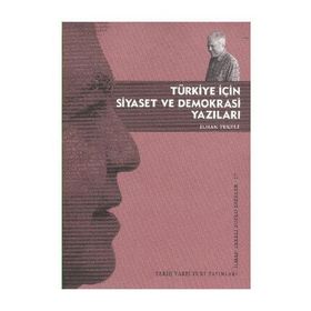 TÜRKİYE İÇİN SIYASET VE DEMOKRASI YAZILARI - İLHAN TEKELI