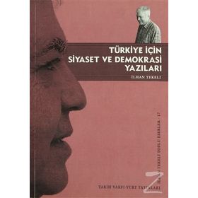 TÜRKİYE İÇİN SIYASET VE DEMOKRASI YAZILARI - İLHAN TEKELI