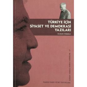 TÜRKİYE İÇİN SIYASET VE DEMOKRASI YAZILARI - İLHAN TEKELI