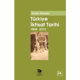 Türkiye İktisat Tarihi 1908-2015 - Korkut Boratav