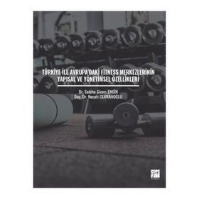 Türkiye İle Avrupa'daki Fitness Merkezlerinin Yapısal ve Yönetimsel Özellikleri Gazi Kitabevi