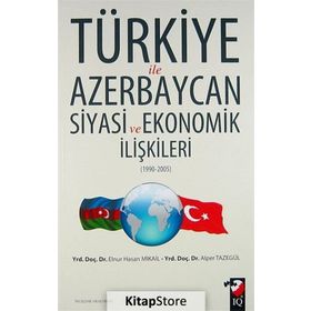 Türkiye ile Azerbaycan Siyasi ve Ekonomik İlişkileri 1990-2005 - Elnur Hasan Mikail Alper Tazegül
