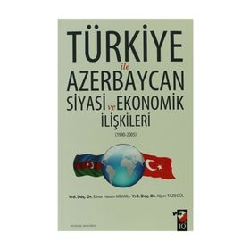 Türkiye ile Azerbaycan Siyasi ve Ekonomik İlişkileri 1990-2005 - Elnur Hasan Mikail Alper Tazegül