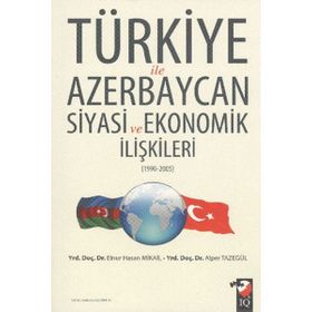 Türkiye ile Azerbaycan Siyasi ve Ekonomik İlişkileri 1990-2005 - Elnur Hasan Mikail Alper Tazegül