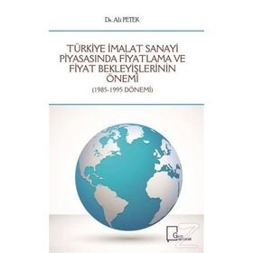 Türkiye İmalat Sanayi Piyasasında Fiyatlama ve Fiyat Bekleyişlerinin Önemi - Ali Petek