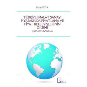 Türkiye İmalat Sanayi Piyasasında Fiyatlama ve Fiyat Bekleyişlerinin Önemi - Ali Petek