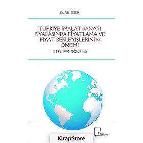 Türkiye İmalat Sanayi Piyasasında Fiyatlama ve Fiyat Bekleyişlerinin Önemi - Ali Petek